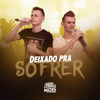 Deixado Pra Sofrer by Forró Nois