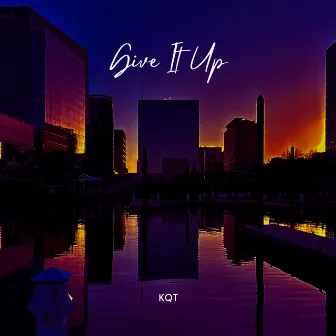 Give It Up by KQT