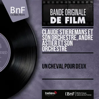 Un cheval pour deux (Original Motion Picture Soundtrack, Mono Version) by Claude Stieremans et son orchestre