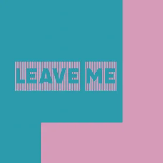 Leave Me by Mixin