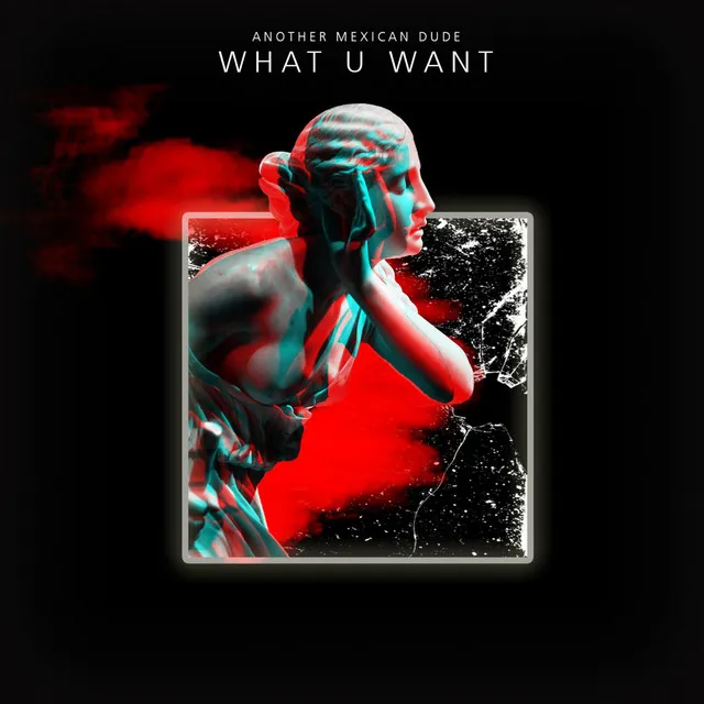 What U Want