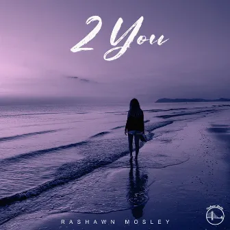 2 You by Rashawn Mosley