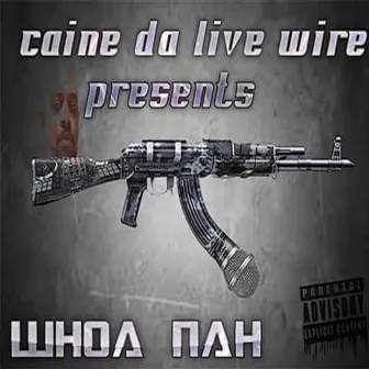 Whoa Nah by Caine da Livewire