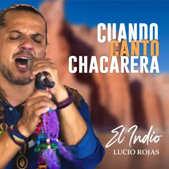 Cuando Canto Chacarera by El Indio Lucio Rojas