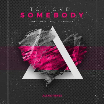 To Love Somebody by Alexis Renee