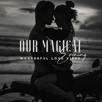 Our Magical Evening – Wonderful Love Vibes, Candlelight Dinner. Soft Background Jazz for Perfect Date by Romantic Jazz Music Creator