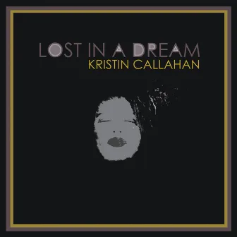 Lost in a Dream by Kristin Callahan