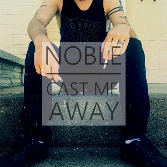 Cast Me Away by Noble