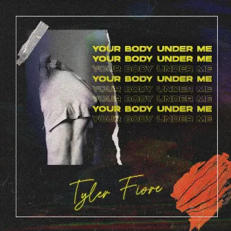 Your Body Under Me by Tyler Fiore