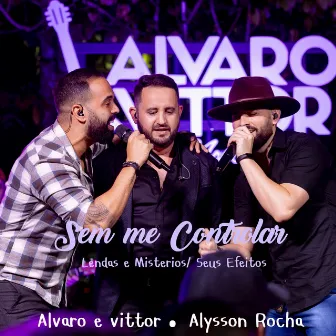 Sem Me Controlar/ Lendas e Mistérios/ Seus Efeitos by Alysson Rocha