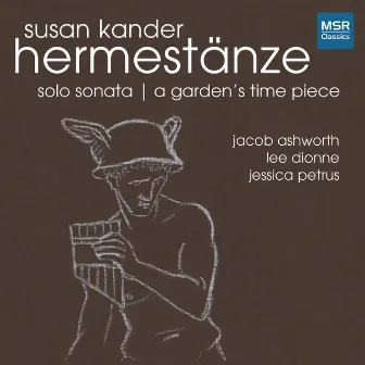 Susan Kander: Hermestänze, Solo Sonata, A Garden's Time Piece by 