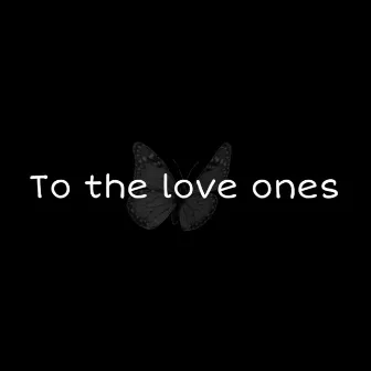 To the Love Ones by lilboba