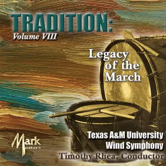 Tradition, Vol. 8: Legacy of the March by Texas A&M University Wind Symphony