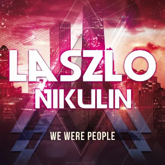 We Were People by Laszlo Nikulin