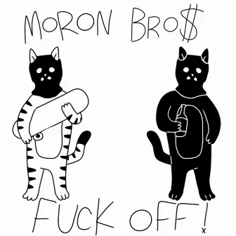 Fuck Off! by Moron Bro$