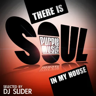 There Is Soul in My House by Dj Slider