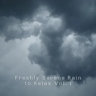 Freshly Serene Rain to Relax Vol. 1 by Clam Pass