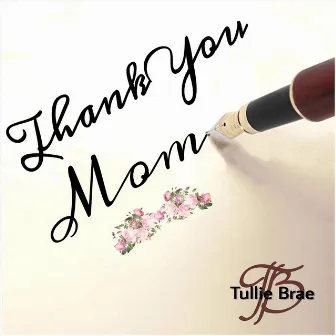 Thank You Mom by Tullie Brae