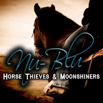 Horse Thieves & Moonshiners by Nu-Blu