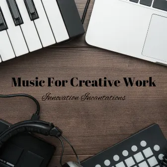 Music For Creative Work: Innovation Incantations by Shaman