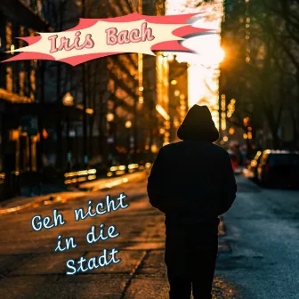 Geh nicht in die Stadt by Iris Bach