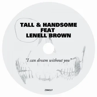 I Can Dream Without You by Tall & Handsome