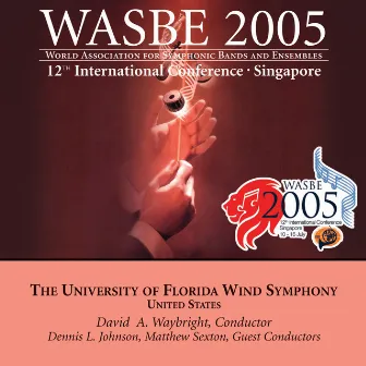 2005 WASBE Singapore: University of Florida Wind Symphony by Dennis L. Johnson