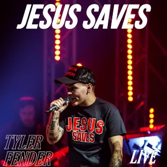 Jesus Saves (Live) by Tyler Fender