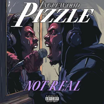 Not Real by Inglewood Pizzle