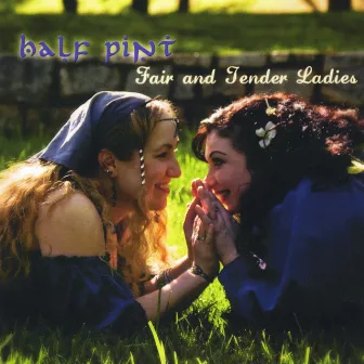 Fair and Tender Ladies by Half Pint