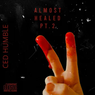 Almost Healed, Pt. 2 by Ced Humble