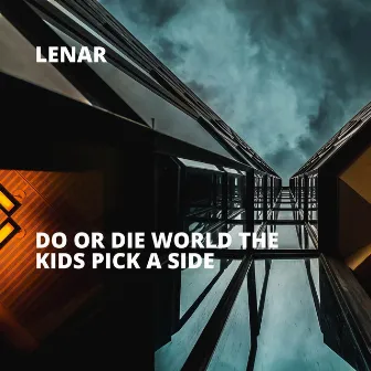 Do or Die World the Kids Pick a Side by Lenar