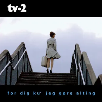 For Dig Ku' Jeg Gøre Alting by TV-2