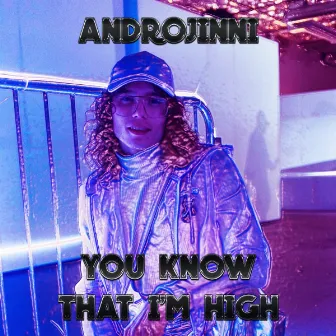 You Know That I'm High by Androjinni