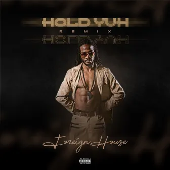 Hold Yuh by Foreign House