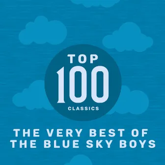 Top 100 Classics - The Very Best of The Blue Sky Boys by The Blue Sky Boys