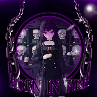 BORN IN FIRE by KXLLXMXNE