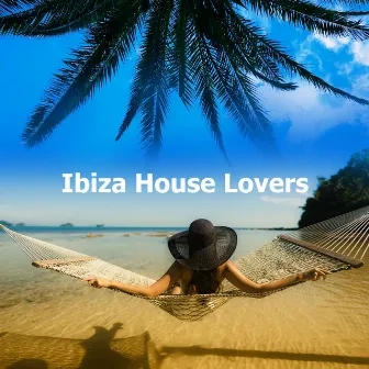 Ibiza House Lovers by Ibiza House Classics