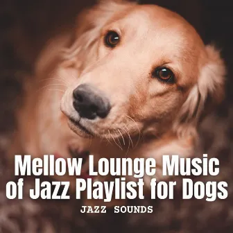 Jazz Sounds: Mellow Lounge Music of Jazz Playlist for Dogs by Fashionable Doggy Music