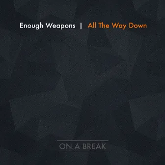 All the Way Down by Enough Weapons