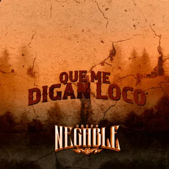 Que Me Digan Loco by Grupo Negable