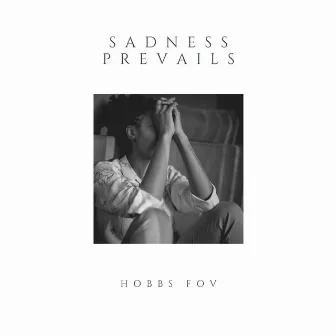 Sadness Prevails by Hobbs FOV