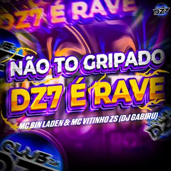 NÃO TO GRIPADO - DZ7 É RAVE by Mc Vitinho ZS