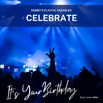 Celebrate! It's Your Birthday! by Demby's Playful Parables