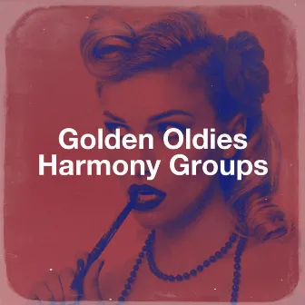 Golden Oldies Harmony Groups by Unknown Artist