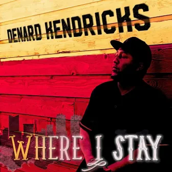 Where I Stay by DeNard Kendricks