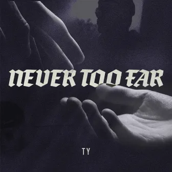 Never Too Far by TY