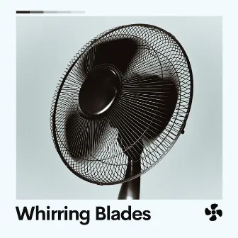 Whirring Blades by Fan Sounds For Sleep