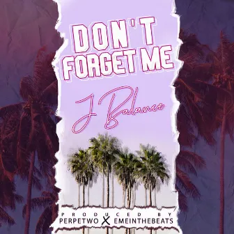 Don't Forget Me by J Balance