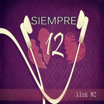 Siempre 12 by Xion MC